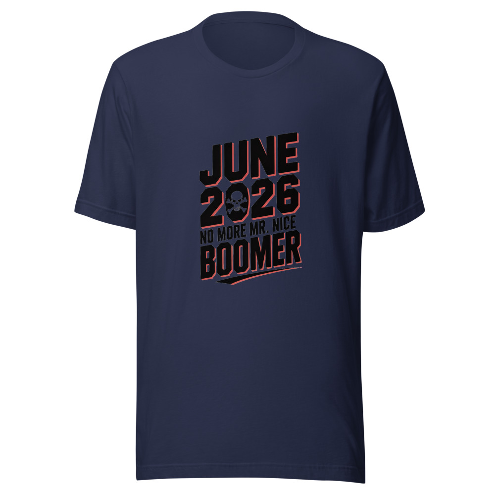 JUNE 2026: NO MORE MR. NICE BOOMER - tshirt
