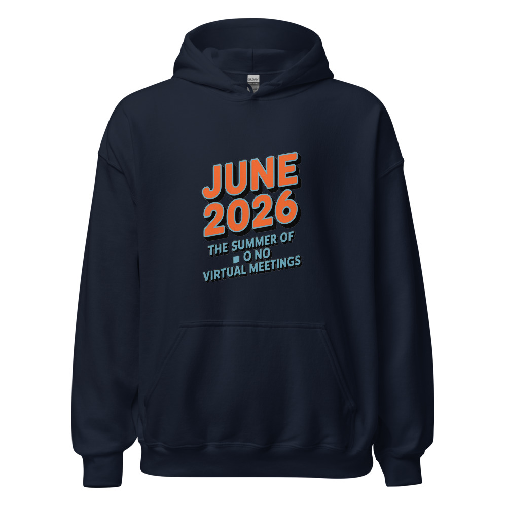 JUNE 2026: THE SUMMER OF NO VIRTUAL MEETINGS - hoodie