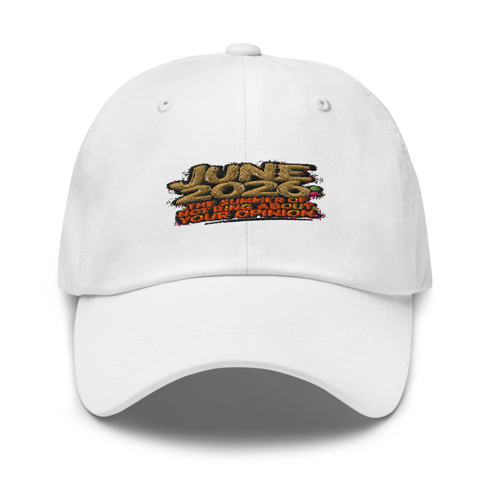JUNE 2026: THE SUMMER OF NOT CARING ABOUT YOUR OPINION - hat