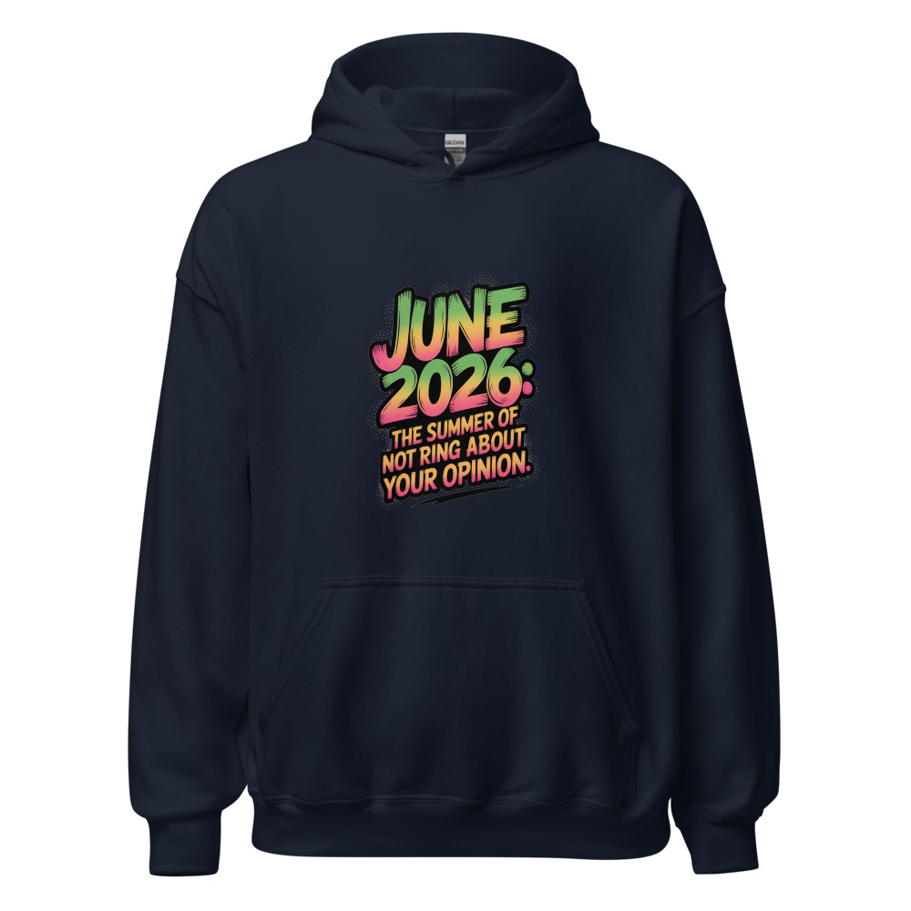 JUNE 2026: THE SUMMER OF NOT CARING ABOUT YOUR OPINION - hoodie