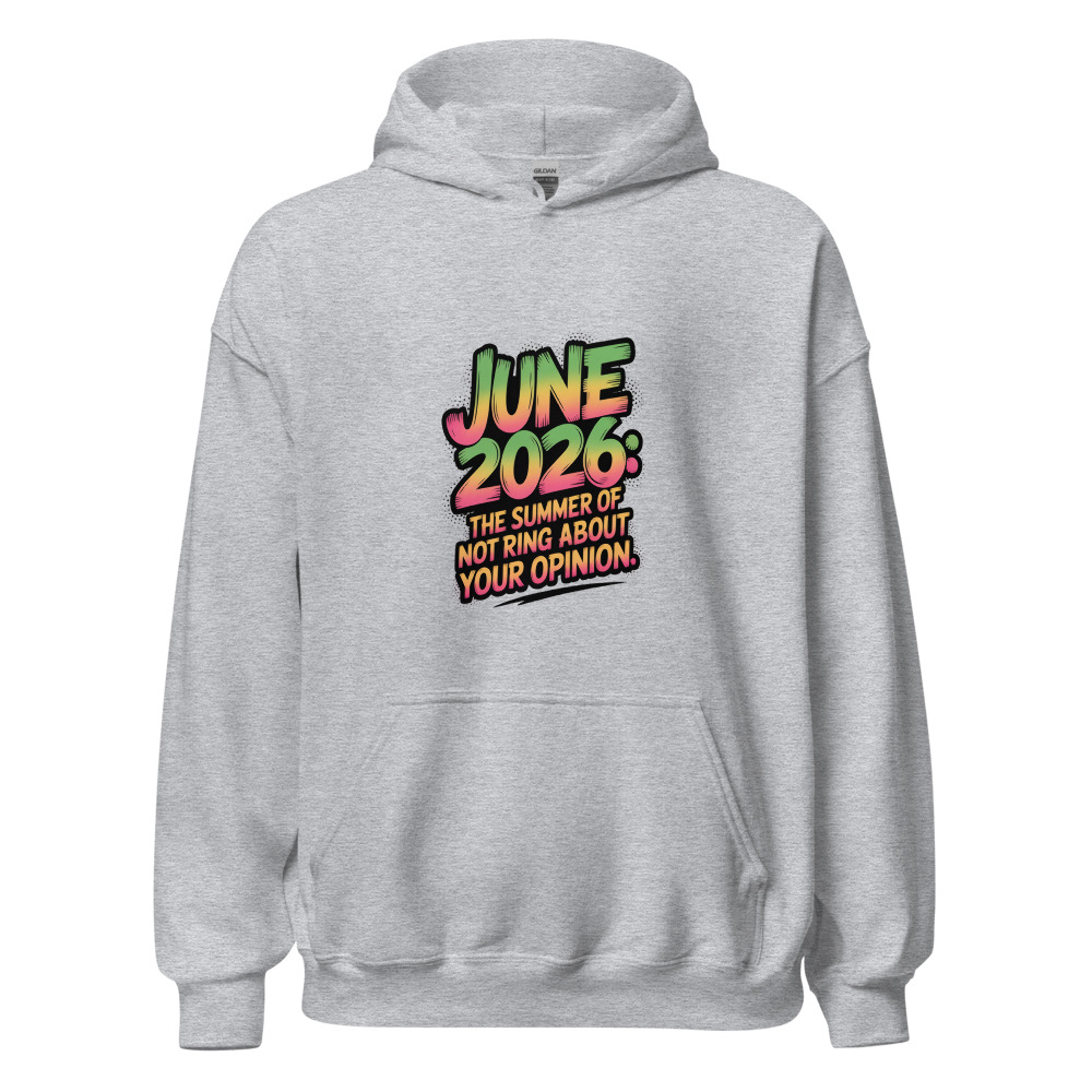 JUNE 2026: THE SUMMER OF NOT CARING ABOUT YOUR OPINION - hoodie
