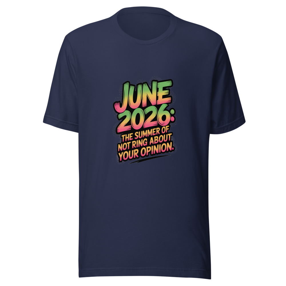 JUNE 2026: THE SUMMER OF NOT CARING ABOUT YOUR OPINION - tshirt