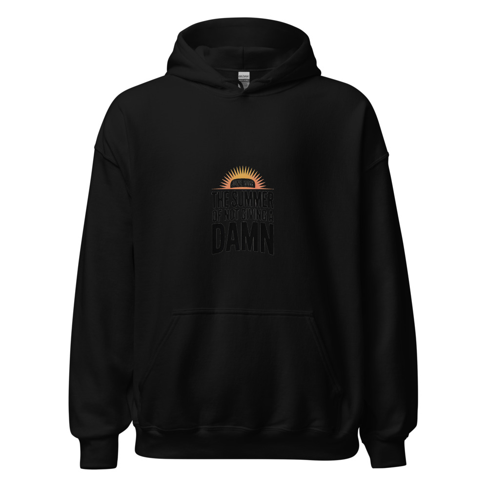 JUNE 2026: THE SUMMER OF NOT GIVING A DAMN - hoodie
