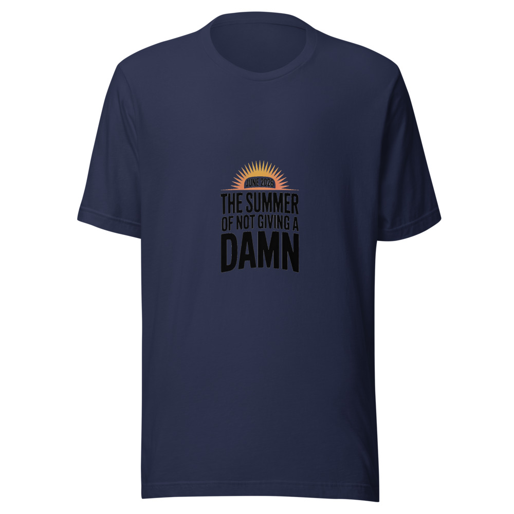 JUNE 2026: THE SUMMER OF NOT GIVING A DAMN - tshirt