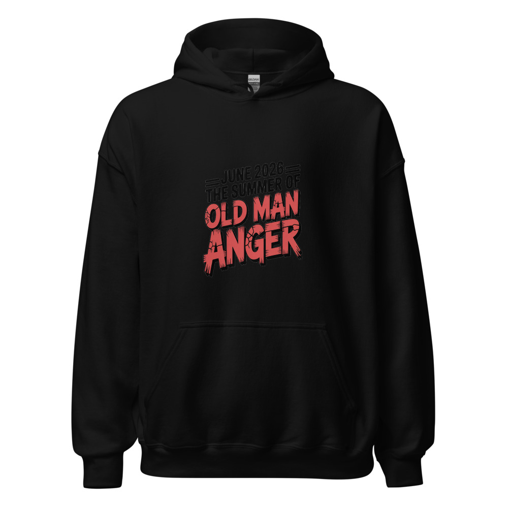 JUNE 2026: THE SUMMER OF OLD MAN ANGER - hoodie