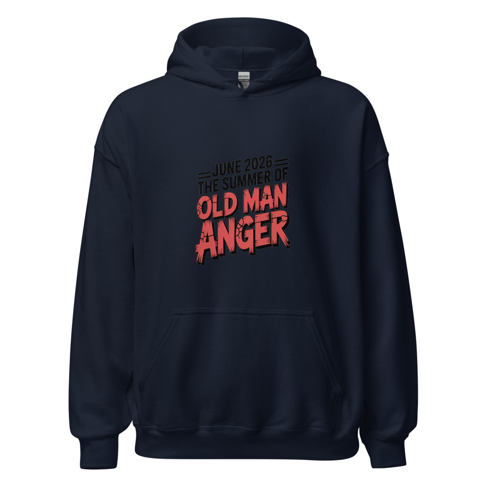 JUNE 2026: THE SUMMER OF OLD MAN ANGER - hoodie