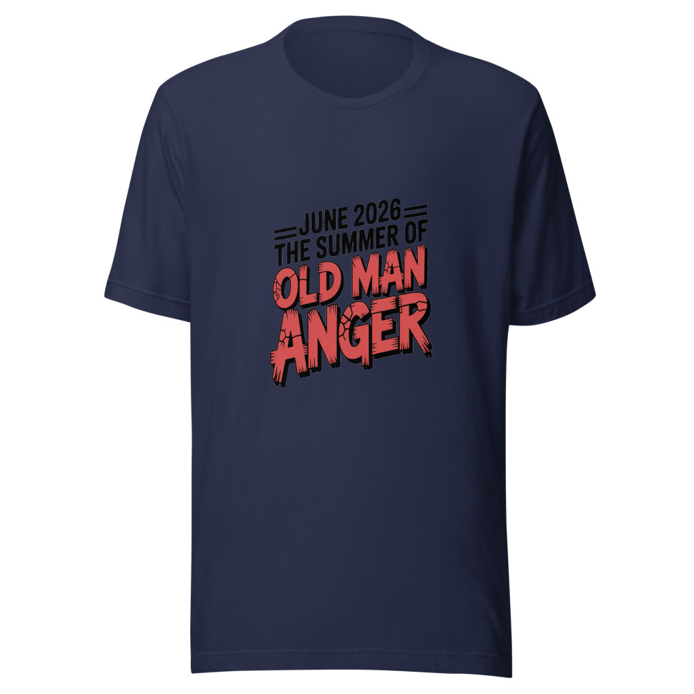 JUNE 2026: THE SUMMER OF OLD MAN ANGER - tshirt