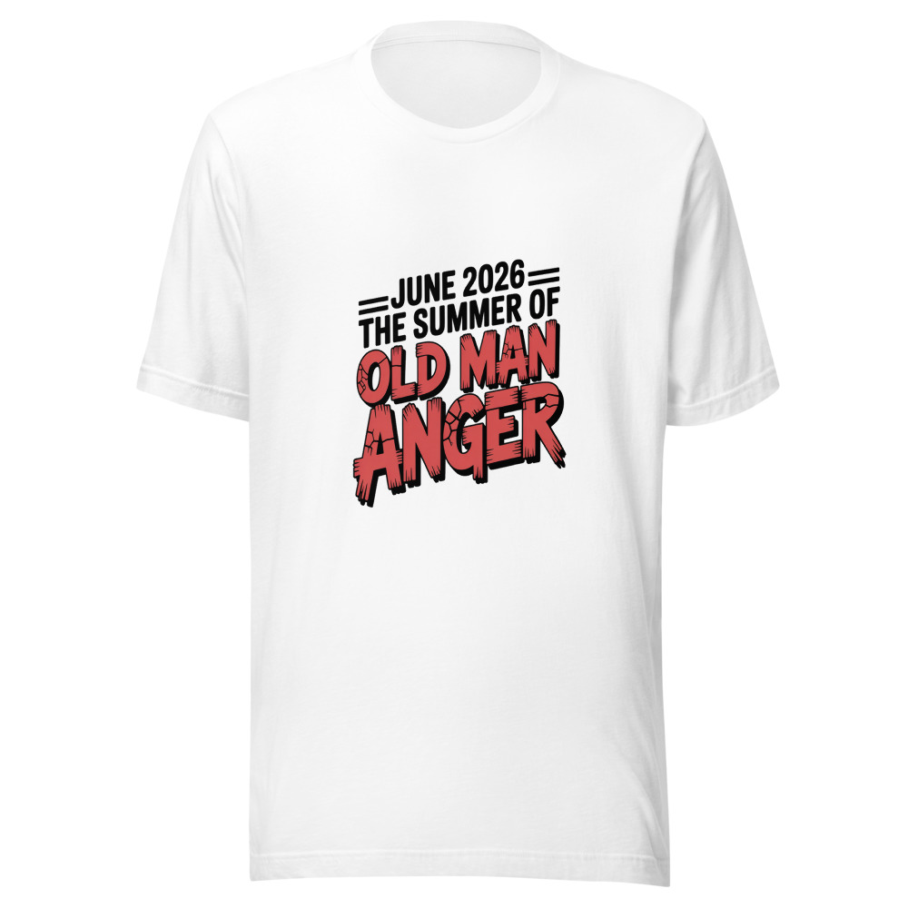 JUNE 2026: THE SUMMER OF OLD MAN ANGER - tshirt