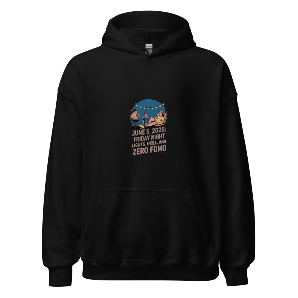 JUNE 5, 2026: FRIDAY NIGHT LIGHTS, GRILL, AND ZERO FOMO - hoodie