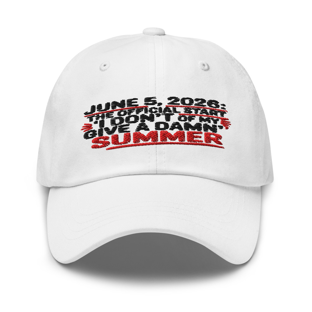 JUNE 5, 2026: THE OFFICIAL START OF MY 'I DON'T GIVE A DAMN' SUMMER - hat