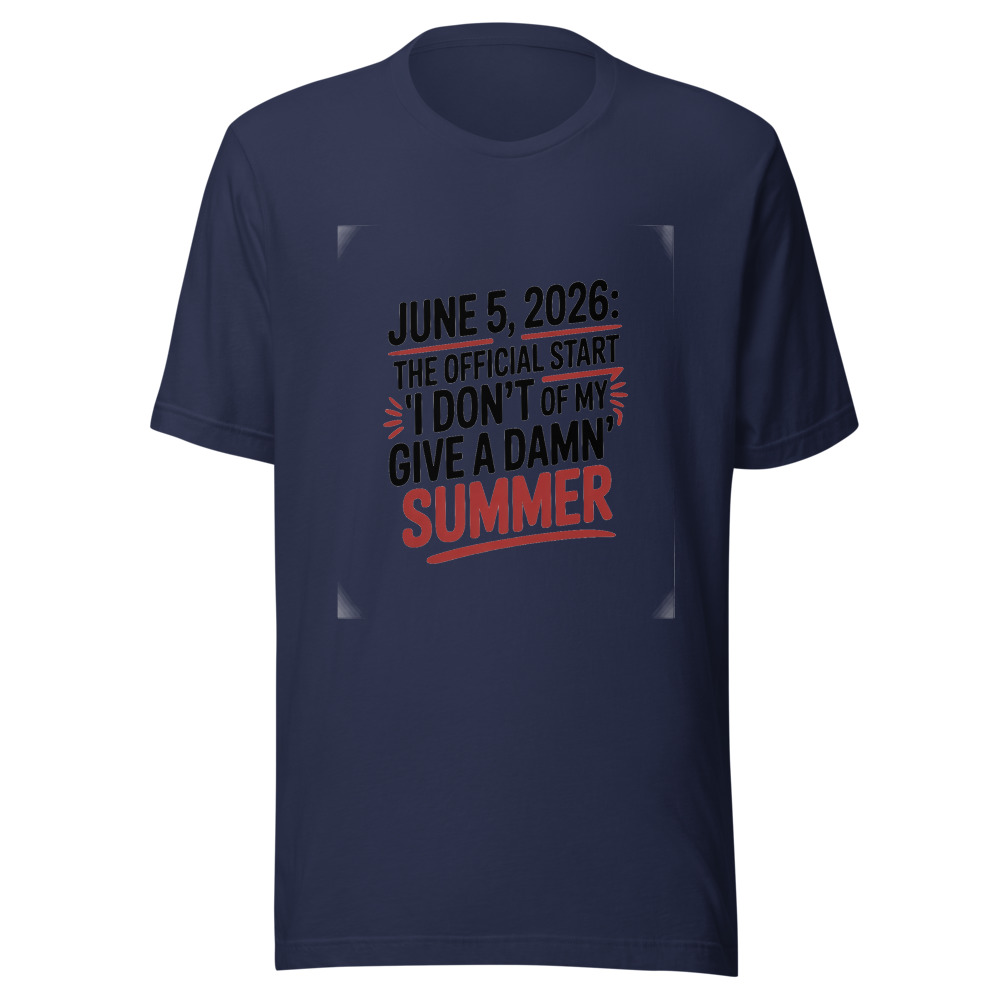 JUNE 5, 2026: THE OFFICIAL START OF MY 'I DON'T GIVE A DAMN' SUMMER - tshirt