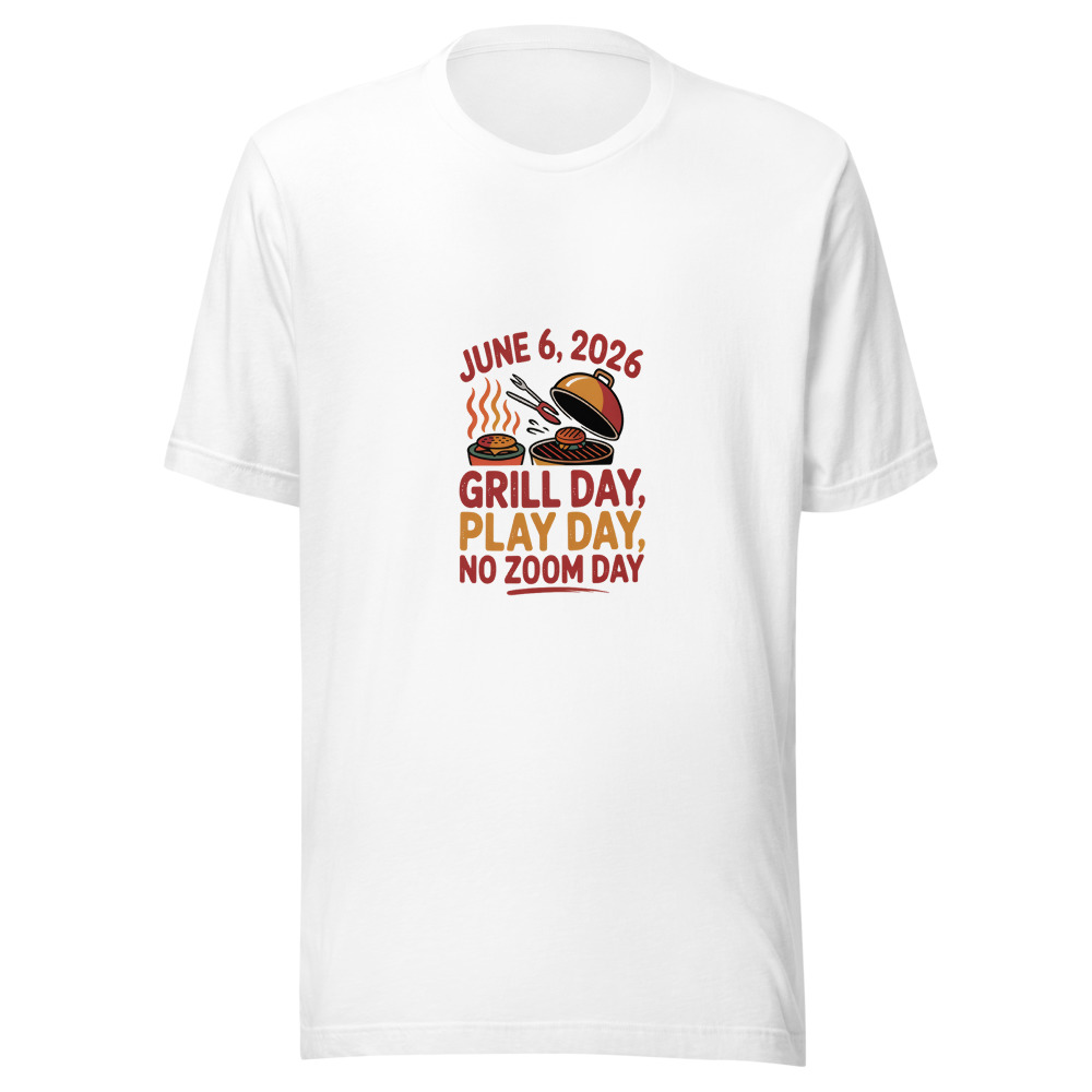 JUNE 6, 2026: GRILL DAY, PLAY DAY, NO ZOOM DAY - tshirt
