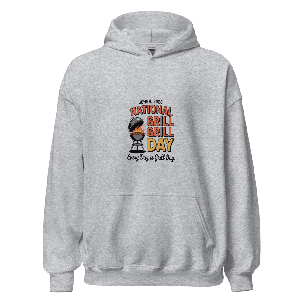 JUNE 6, 2026: NATIONAL GRILL DAY. EVERY DAY IS GRILL DAY - hoodie