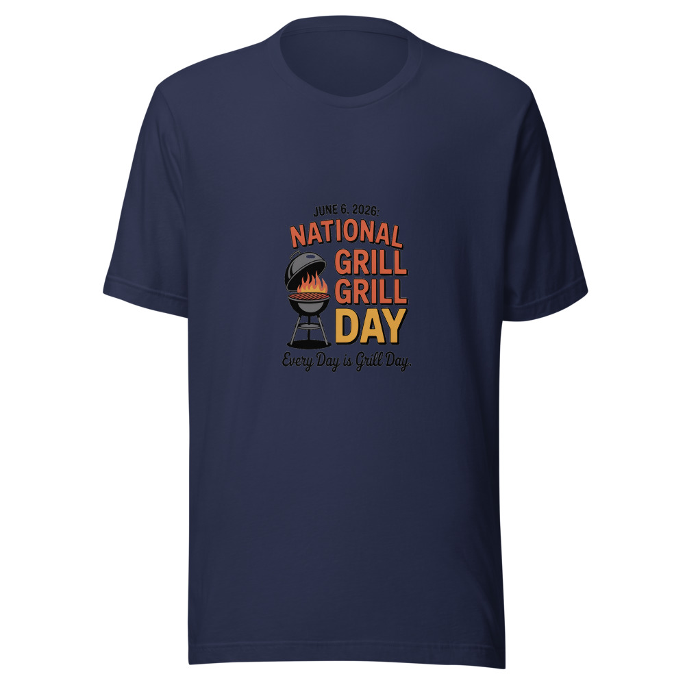 JUNE 6, 2026: NATIONAL GRILL DAY. EVERY DAY IS GRILL DAY - tshirt