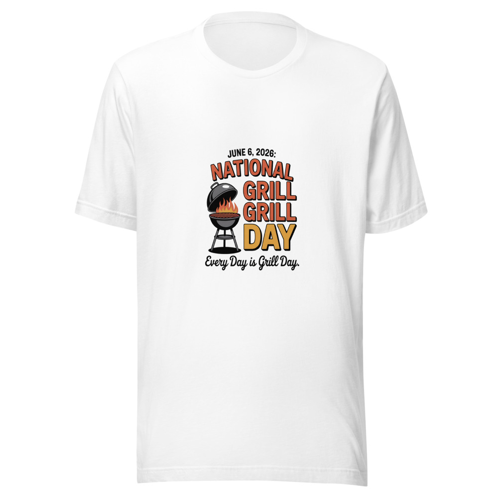 JUNE 6, 2026: NATIONAL GRILL DAY. EVERY DAY IS GRILL DAY - tshirt