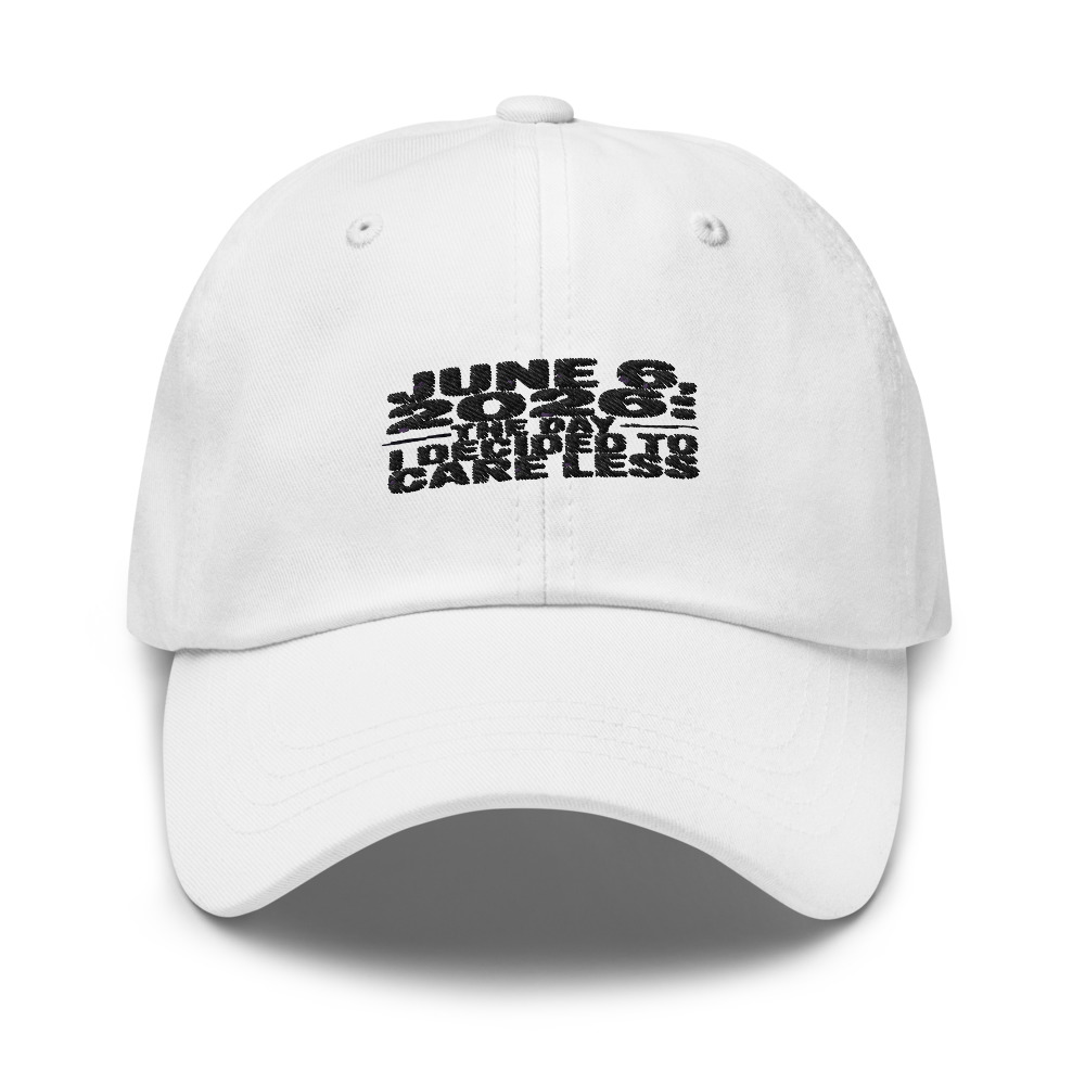 JUNE 6, 2026: THE DAY I DECIDED TO CARE LESS - hat