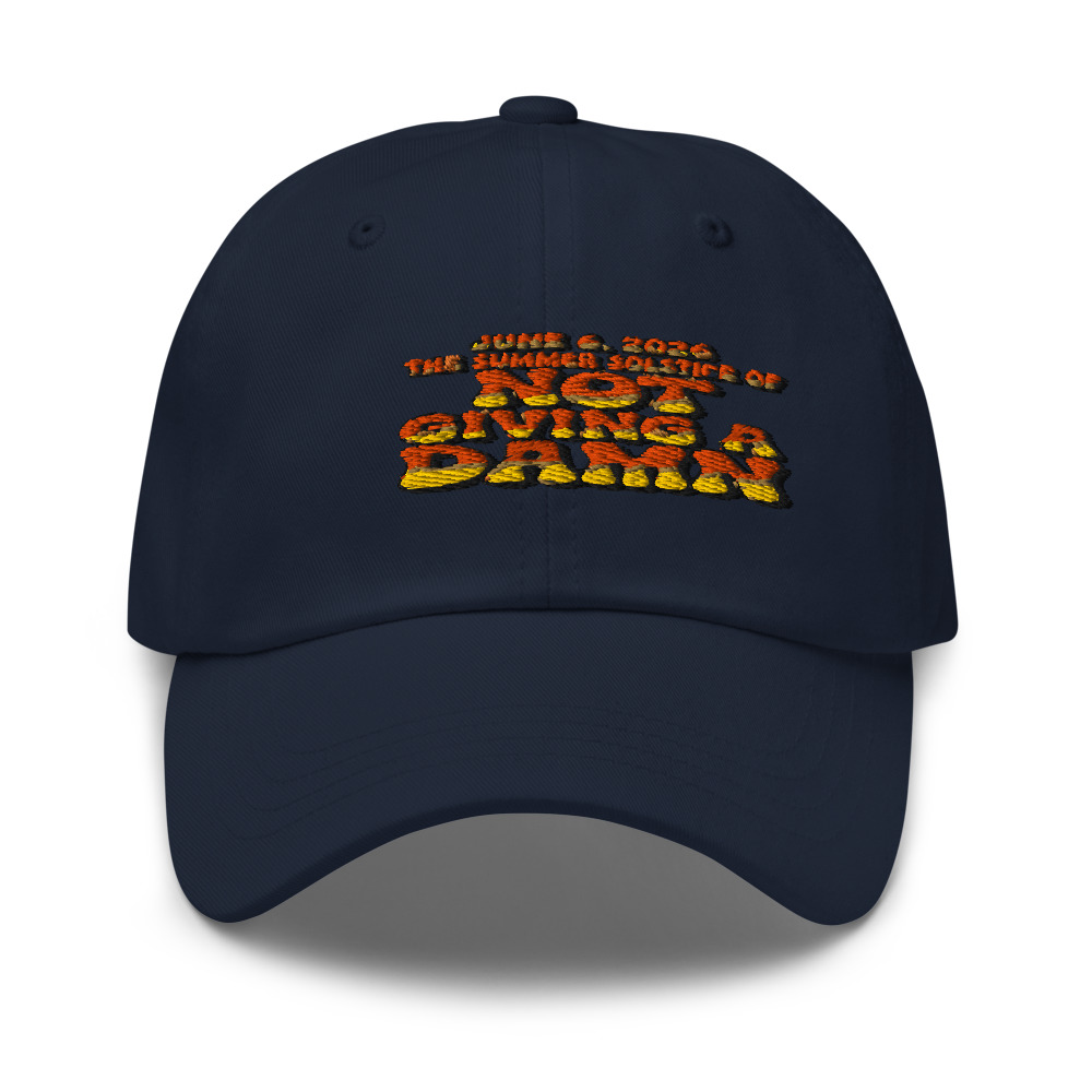 JUNE 6, 2026: THE SUMMER SOLSTICE OF NOT GIVING A DAMN - hat