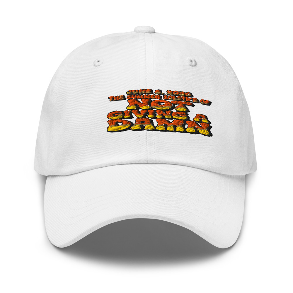 JUNE 6, 2026: THE SUMMER SOLSTICE OF NOT GIVING A DAMN - hat