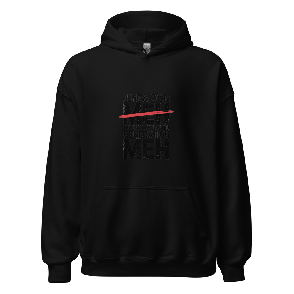 JUNE 8, 2026: THE DAY I OUTLASTED GENERATION MEH - hoodie