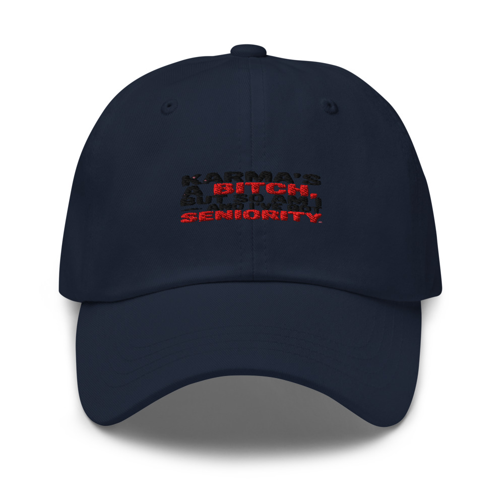 KARMA'S A BITCH, BUT SO AM I — AND I'VE GOT SENIORITY - hat