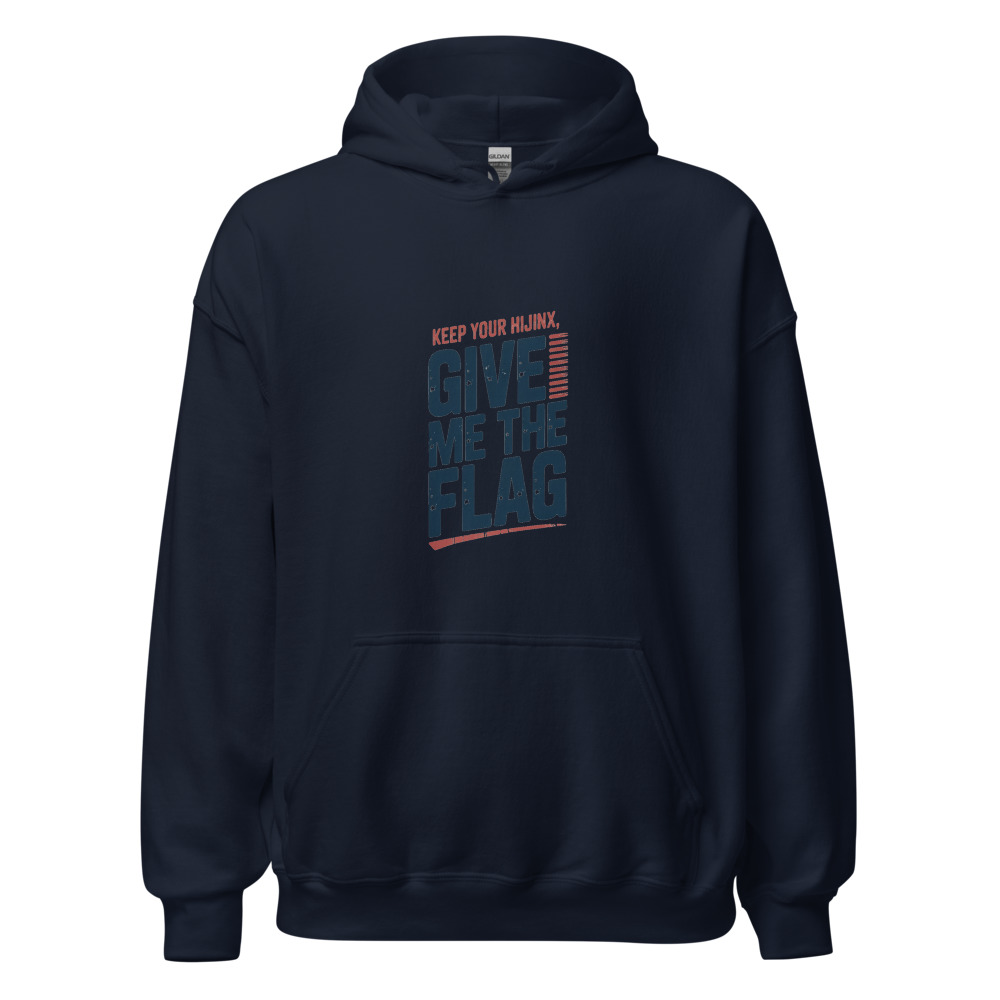 KEEP YOUR HIJINX, GIVE ME THE FLAG - hoodie