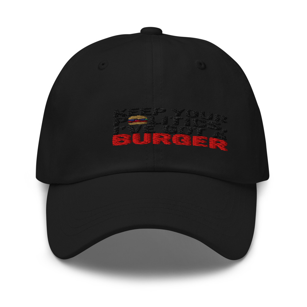 Keep Your Politics, I've Got a Burger - hat