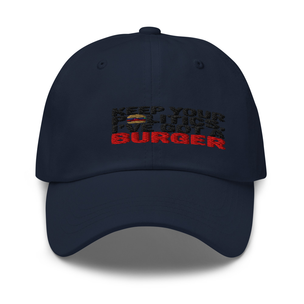 Keep Your Politics, I've Got a Burger - hat