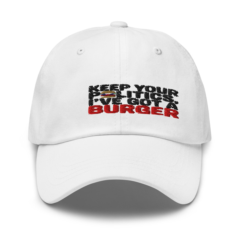 Keep Your Politics, I've Got a Burger - hat