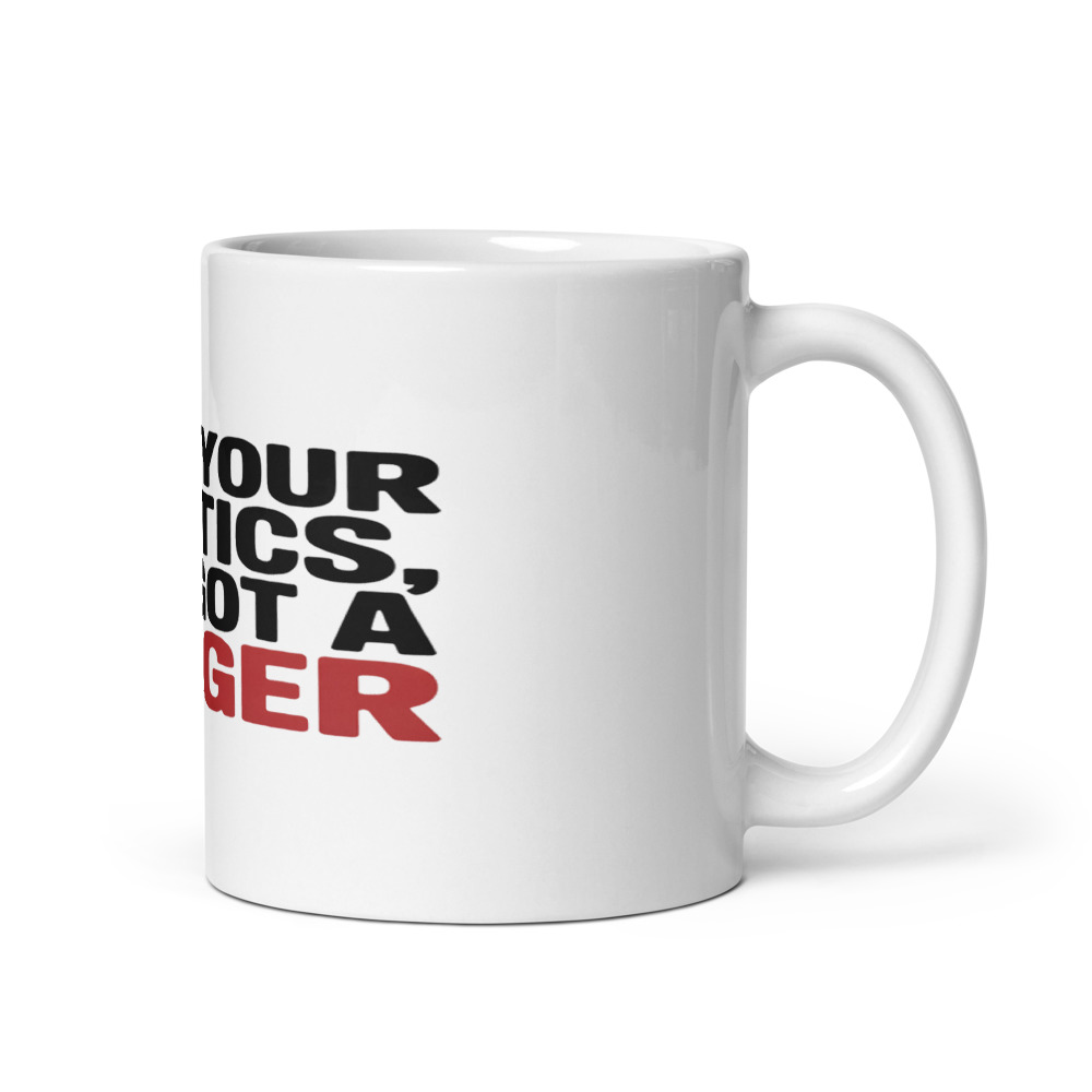 Keep Your Politics, I've Got a Burger - mug