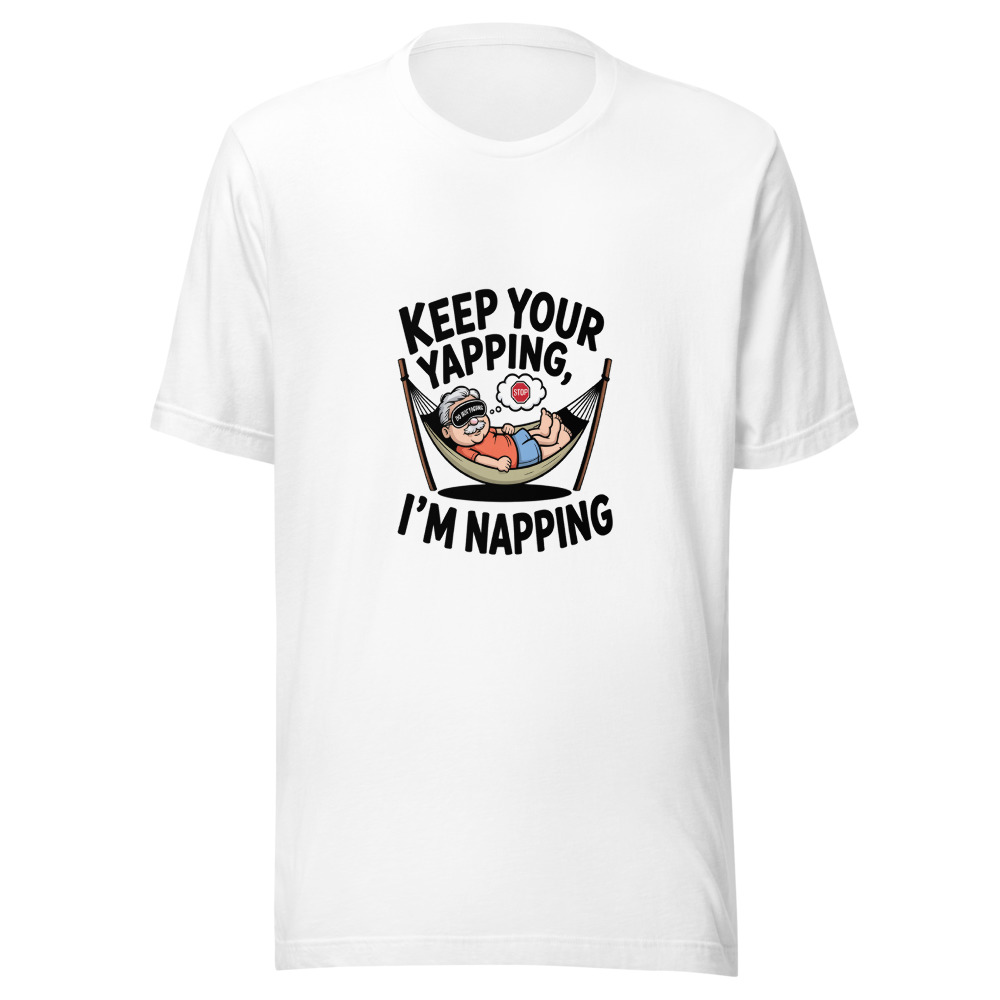 Keep Your Yapping, I'm Napping - tshirt