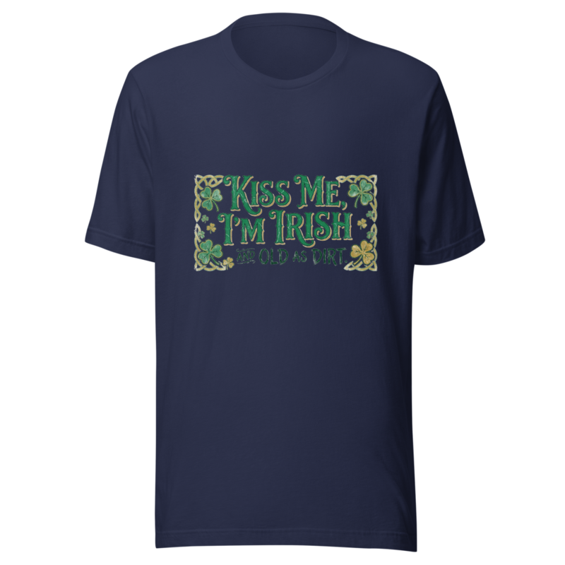 Kiss Me, I'm Irish... and Old as Dirt - tshirt