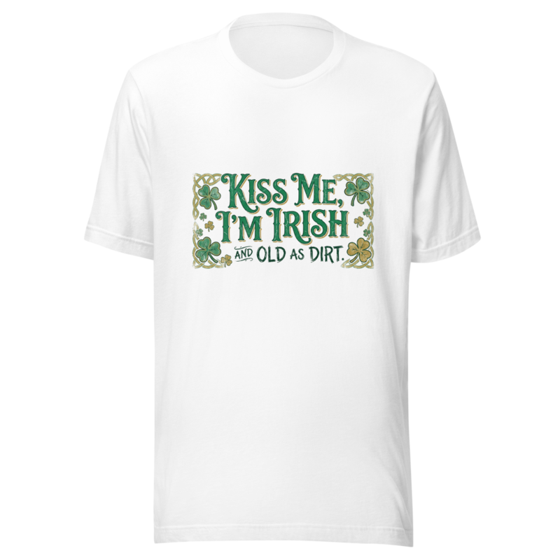 Kiss Me, I'm Irish... and Old as Dirt - tshirt