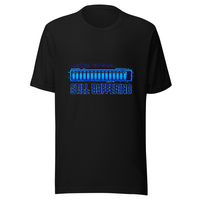 Loading Patience... Still Buffering - tshirt
