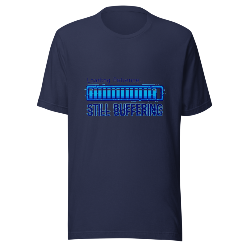 Loading Patience... Still Buffering - tshirt