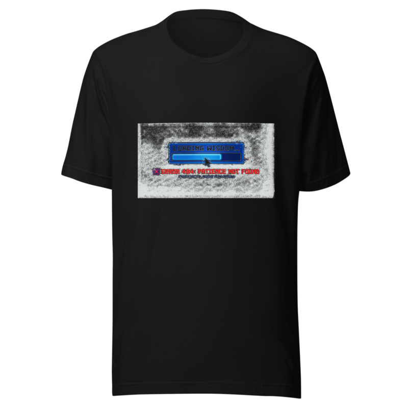 Loading Wisdom... Error 404: Patience Not Found - tshirt