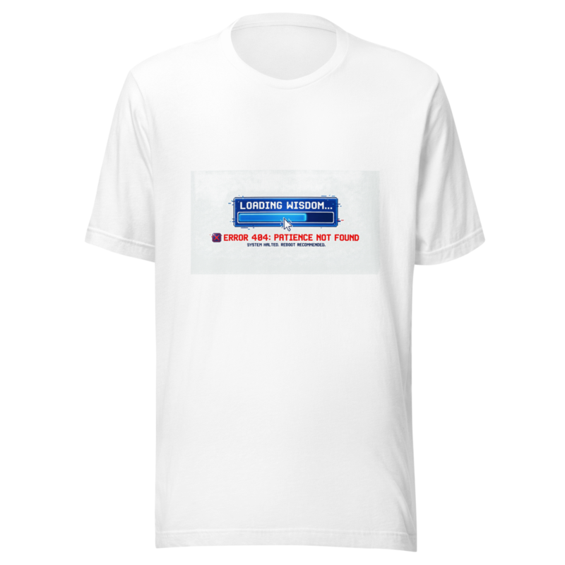 Loading Wisdom... Error 404: Patience Not Found - tshirt