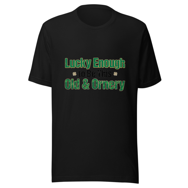 Lucky Enough to Be This Old & Ornery - tshirt