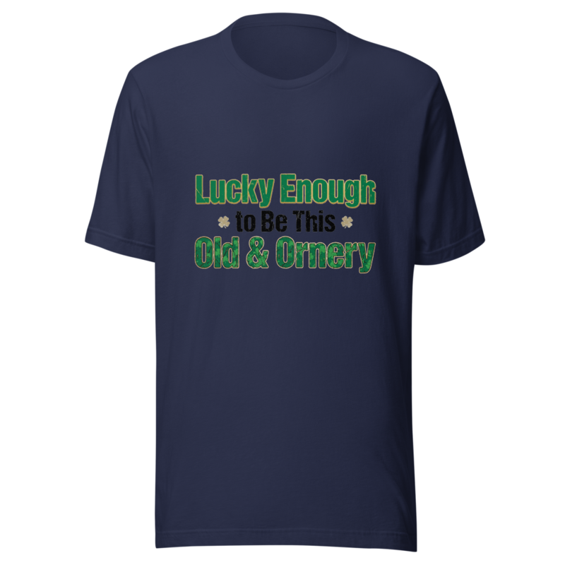 Lucky Enough to Be This Old & Ornery - tshirt