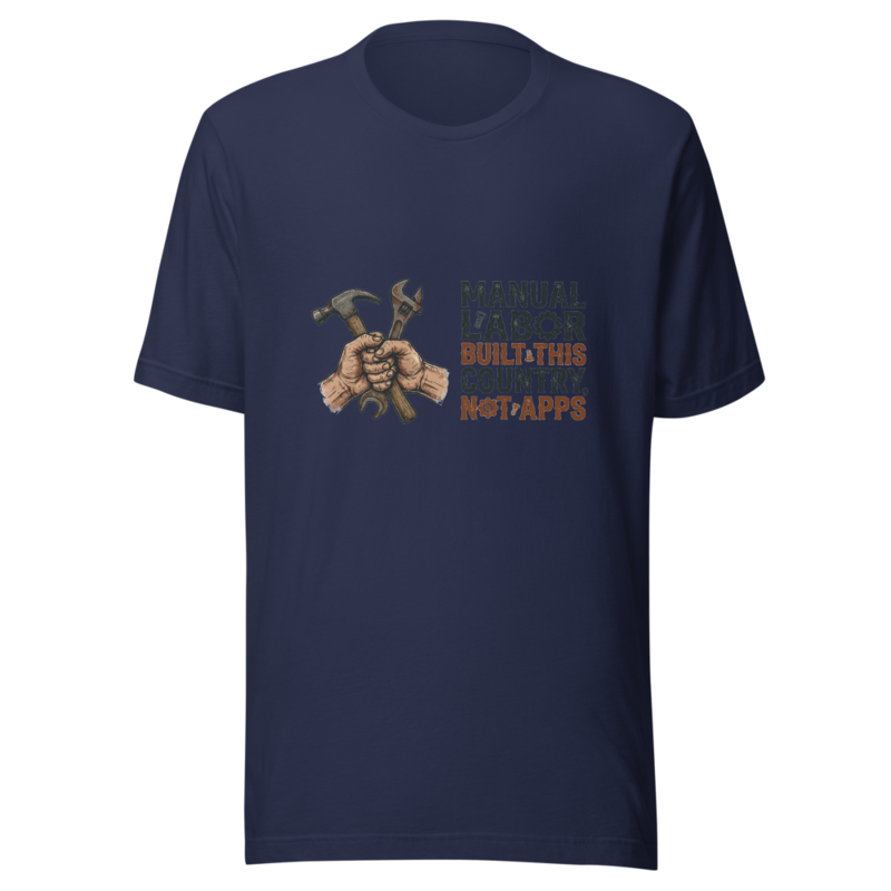 Manual Labor Built This Country, Not Apps - tshirt