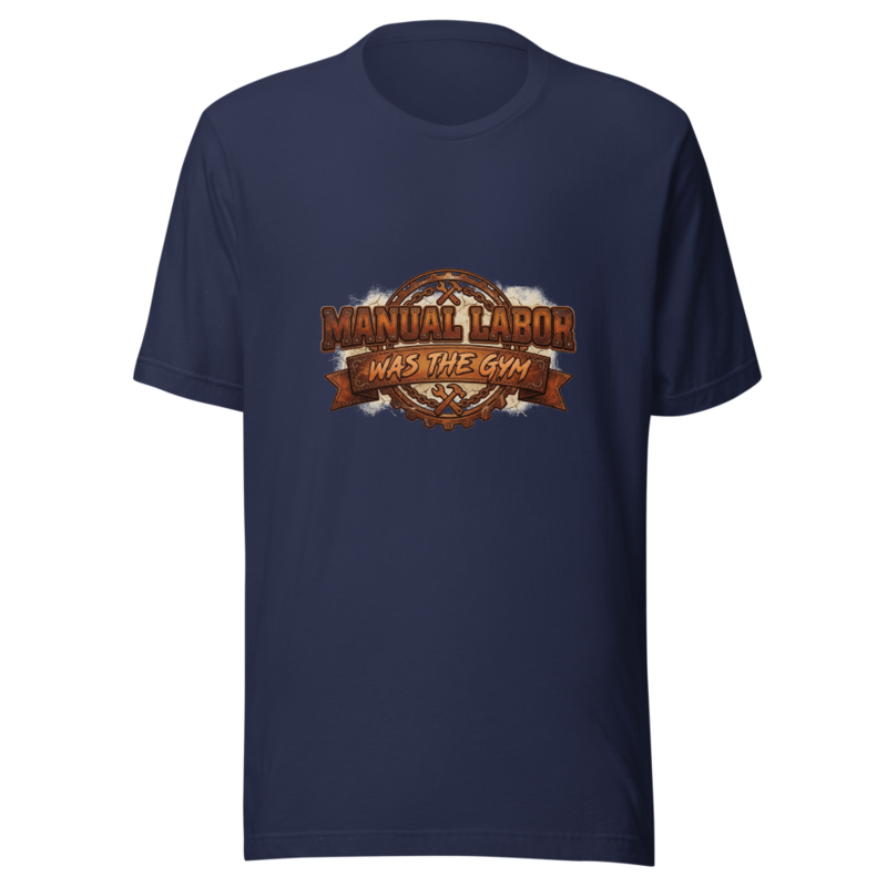 Manual Labor Was The Gym - tshirt