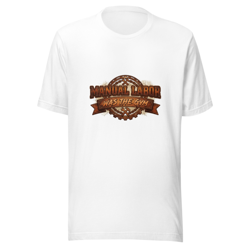 Manual Labor Was The Gym - tshirt
