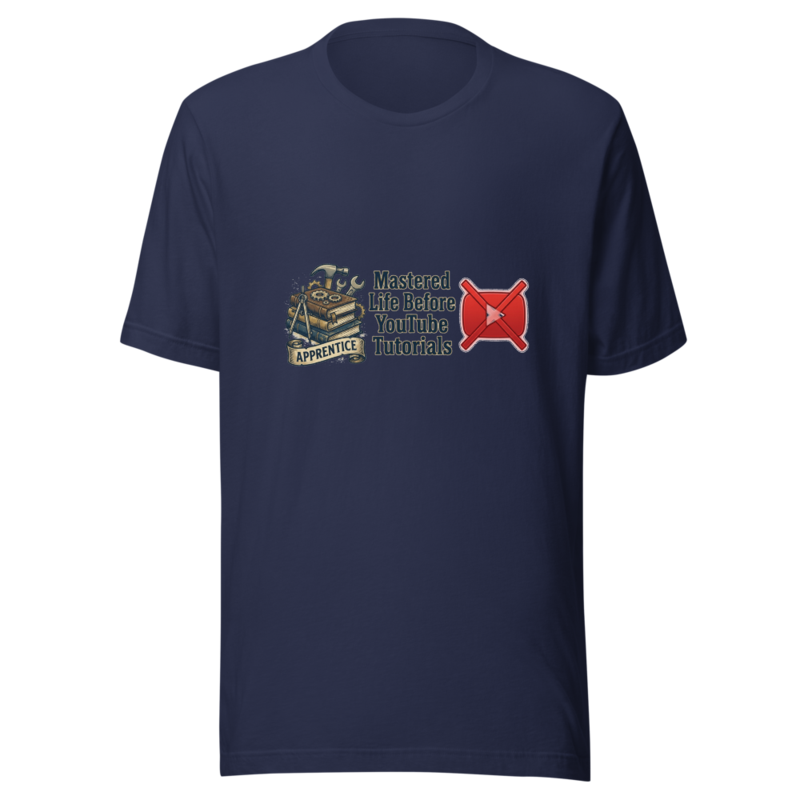 Mastered Life Before YouTube Tutorials - tshirt