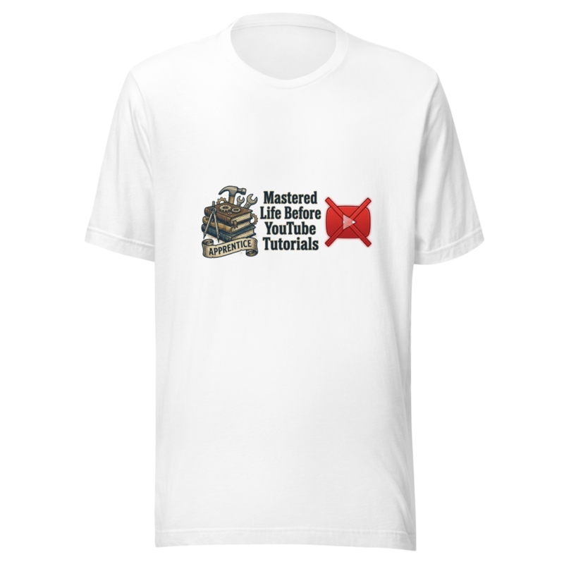 Mastered Life Before YouTube Tutorials - tshirt