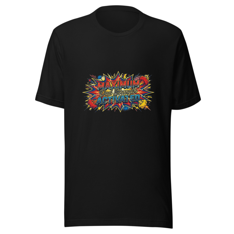 Maximum Dad Strength Activated - tshirt