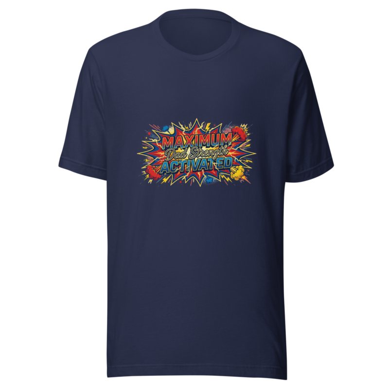Maximum Dad Strength Activated - tshirt