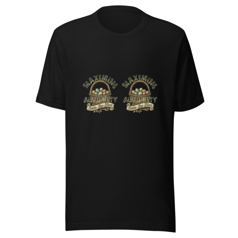 Maximum Easter Egg Hunt Authority - tshirt