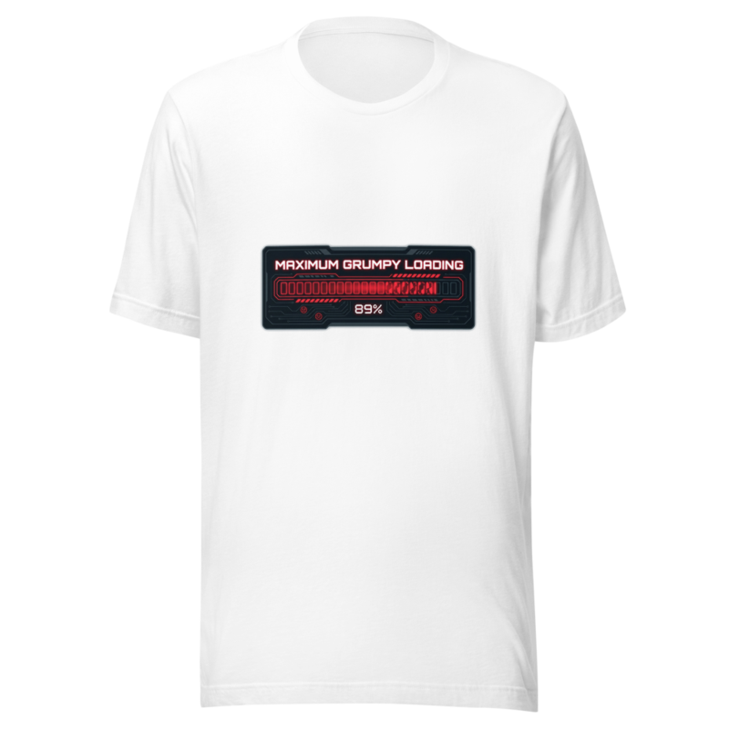 Maximum Grumpy Loading - tshirt