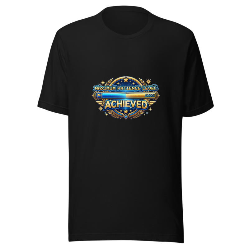 Maximum Patience Level Achieved - tshirt
