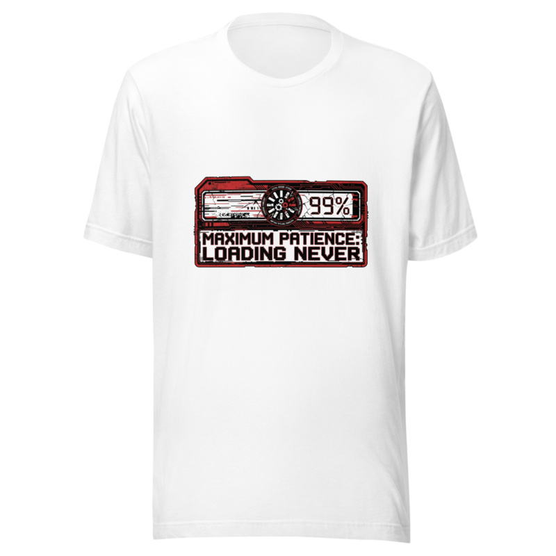 Maximum Patience: Loading Never - tshirt