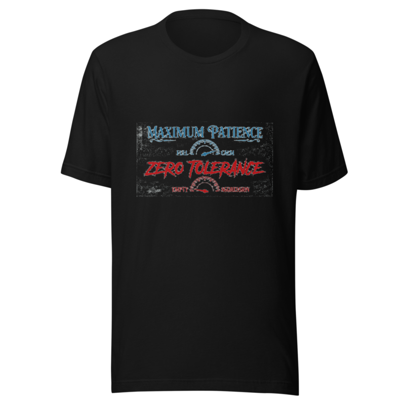 Maximum Patience, Zero Tolerance - tshirt
